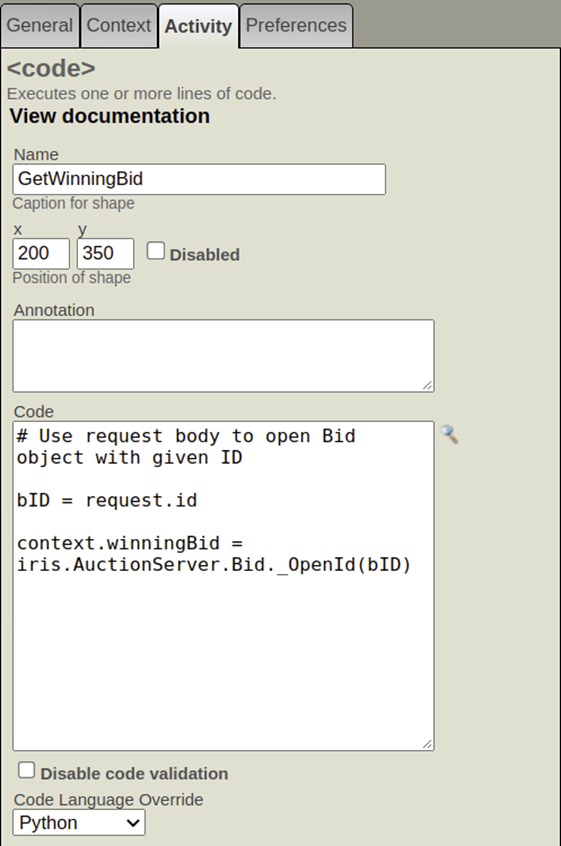Une activité Code provenant d'un éditeur BPL. Le langage est défini sur Python. Le code indique # Utilisation du corps de la requête pour ouvrir l'objet Bid avec l'ID donné. New line. bidID = request.id. New line. context.winningBid = iris.cls("AuctionServer.Bid")._OpenId(bidID).
