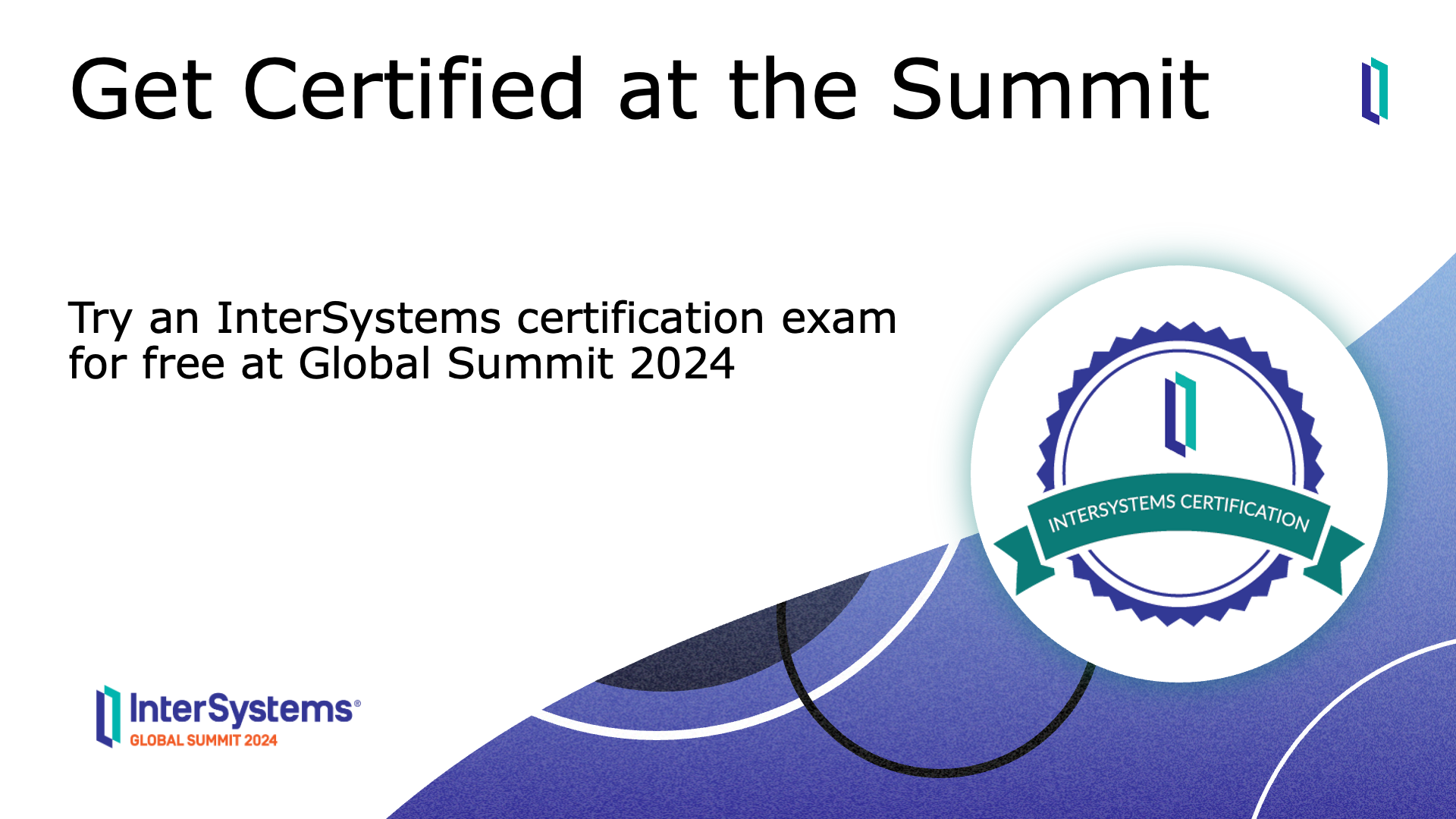Try an InterSystems certification exam for free at Global Summit 2024.